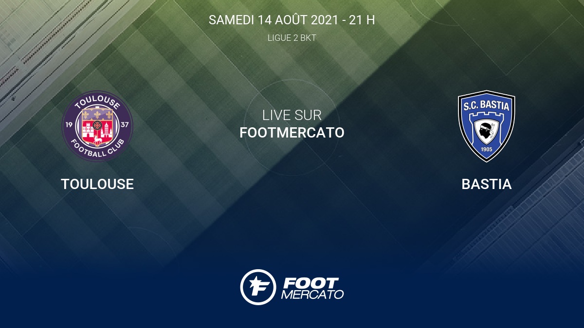 Live Toulouse - Bastia la 4e journée de Ligue 2 BKT 2021/2022 14/8 - Vimarsana News