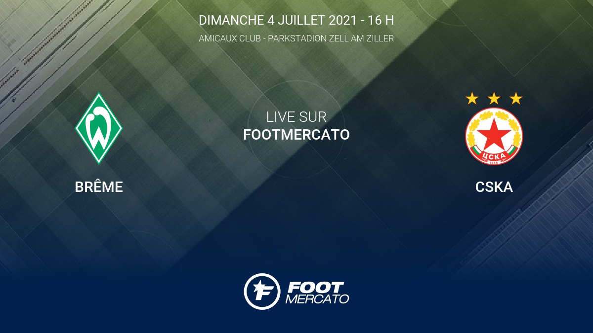 Live Brême - CSKA Club Friendlies 3 de Amicaux Club 2021 4/7 - Vimarsana News