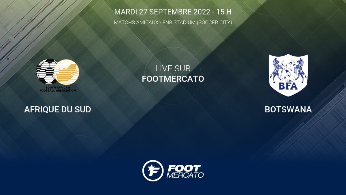 Match Amical France Afrique Du Sud Live Afrique du Sud - Botswana Friendlies 1 de Matchs Amicaux 2022 27/9