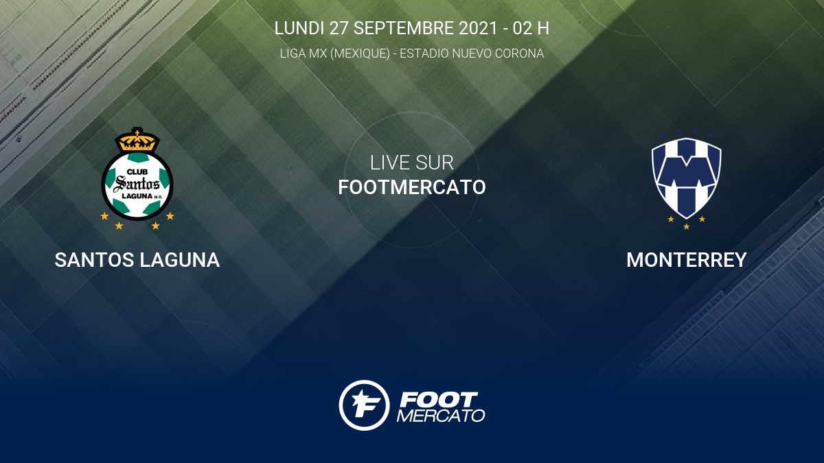 Live Santos Laguna Monterrey la 10e journée de Liga MX (Mexique) 2021