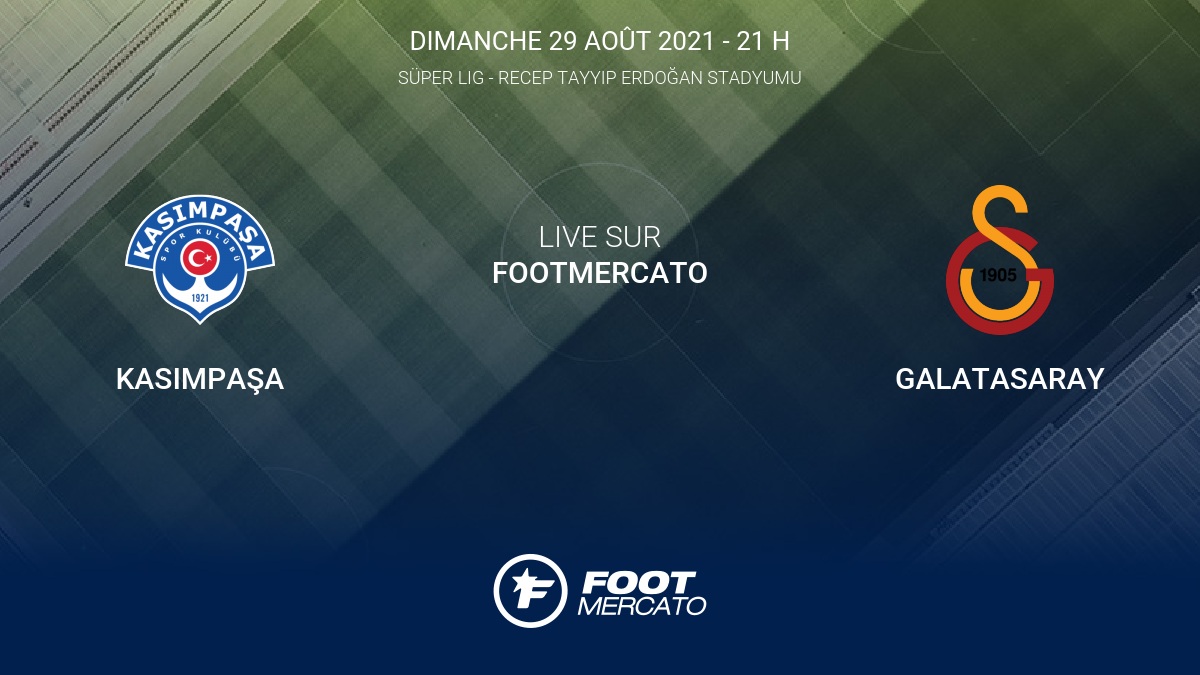 Live Kasımpaşa - Galatasaray la 3e journée de Süper Lig 2021/2022 29/8 - Vimarsana News