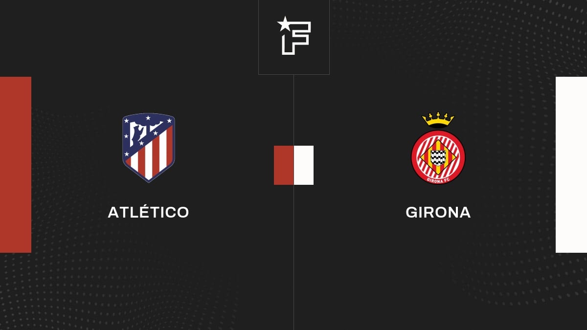 Le résumé vidéo du match entre Atlético et Girona