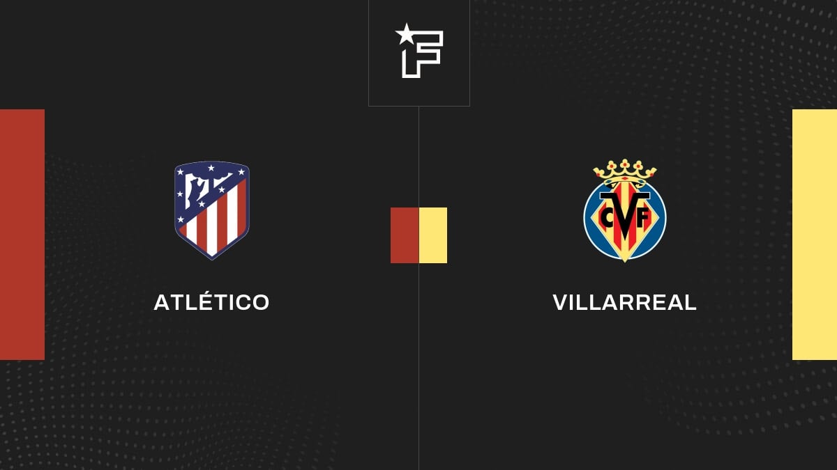 Le résumé vidéo du match entre Atlético et Villarreal