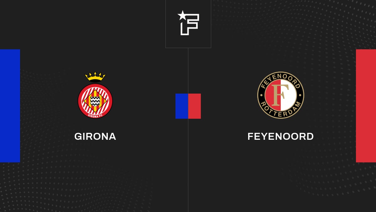 Live Girona Feyenoord la 2e journée de Ligue des Champions UEFA 2024/