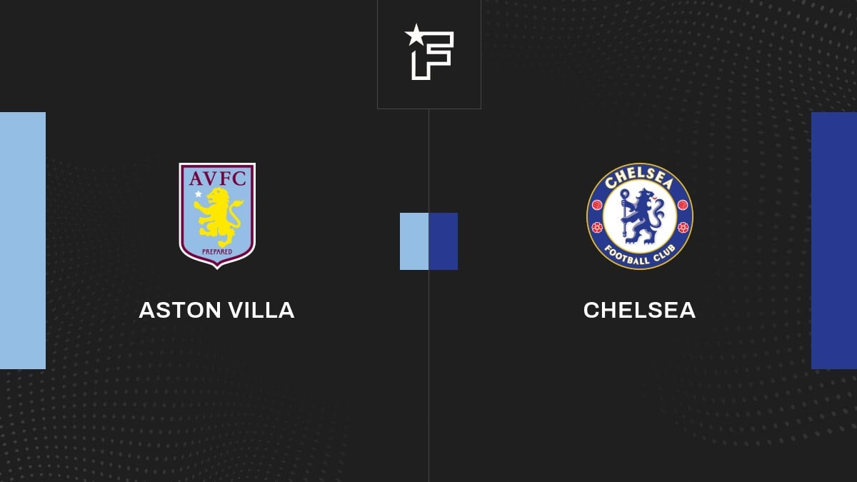 Le résumé vidéo de l'opposition entre Aston Villa et Chelsea