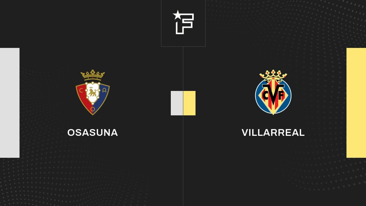 Vidéo, le résumé de l'opposition entre Osasuna et Villarreal