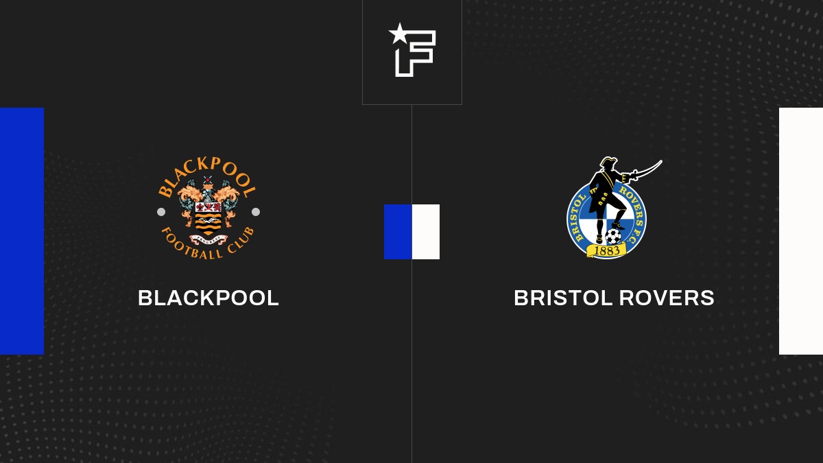 Live Blackpool Bristol Rovers la 46e journée de EFL League One 2024/