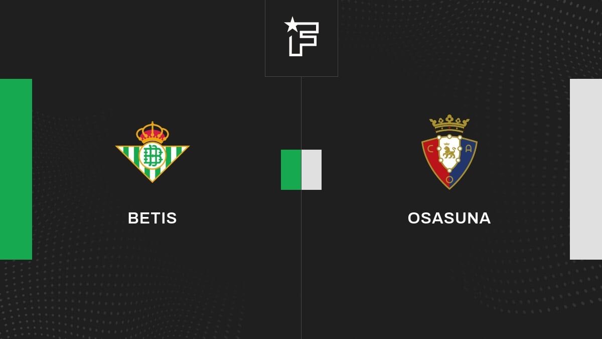 Vidéo, tous les buts de la rencontre entre Betis et Osasuna