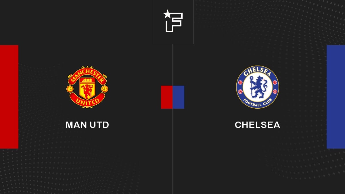 Vidéo, le résumé de la rencontre entre Man Utd et Chelsea