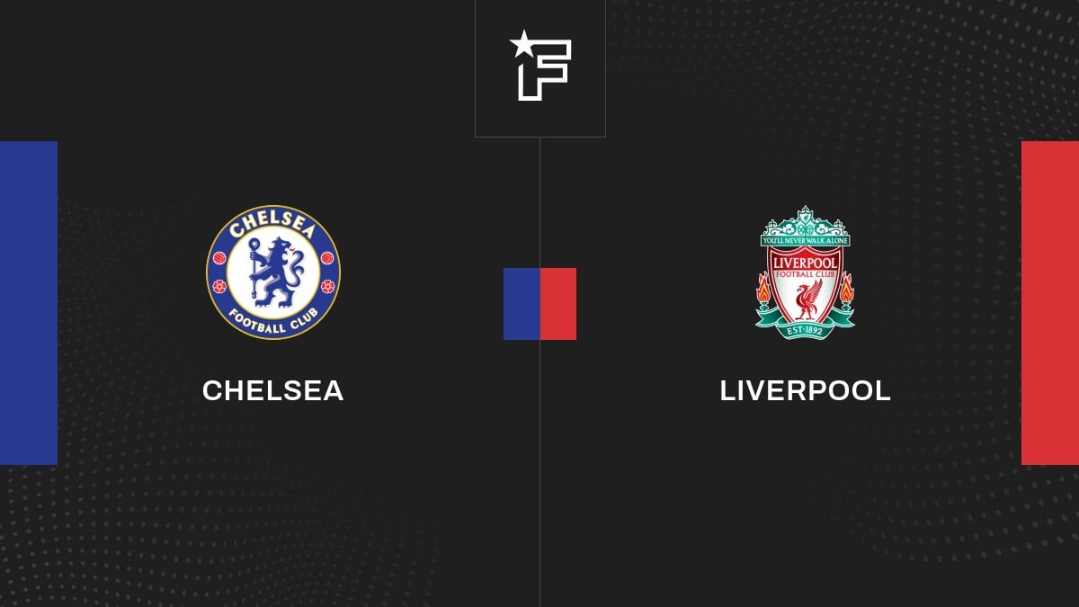 Le résumé vidéo de la confrontation entre Chelsea et Liverpool