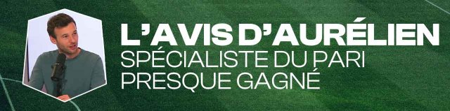 L’avis d’Aurélien Léger-Moëc, spécialiste du pari presque gagné :