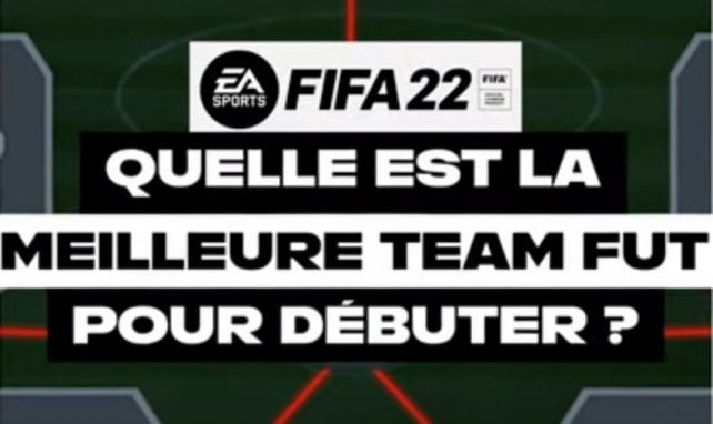 Quelle est la meilleure team FUT pour débuter ? (FIFA 22)